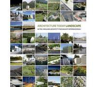 Landscape Architecture Today. 44 tra i migliori architetti paesaggisti internazionali. Ediz. illustrata