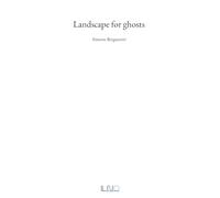 Landscape for ghosts. Simone Bergantini