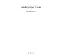 Landscape for ghosts. Simone Bergantini - [Il Rio]