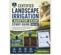 Landscape Irrigation Auditor Exam Study Guide 2026-2027: Comprehensive Review of Distribution Uniformity, Soil Water Relationships, and Audit Reporting with 2,500 Practice Questions