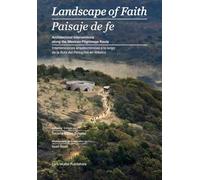 Landscape of Faith / Paisaje de fe: Interventions Along the Mexican Pilgrimage Route / Intervenciones arquiteconicas a lo largo de la Tuta del Peregrino en Mexico