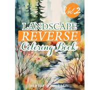 Landscape Reverse Coloring Book Volume 2: 31 Unique Creative Coloring Experience Where The Colors Are Already Done -And You Add The Lines.