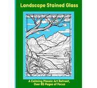 Landscape Stained Glass: A Calming Mosaic Art Retreat, Over 85 Pages of Focus