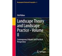 Landscape Theory and Landscape Practice - Volume II: Contemporary Debates and Practical Perspectives