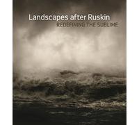 Landscapes After Ruskin: Redefining the Sublime