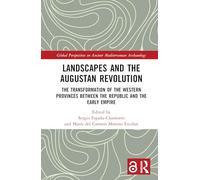 Landscapes and the Augustan Revolution: The Transformation of the Western Provinces between the Republic and the Early Empire