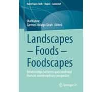 Landscapes - Foods - Foodscapes: Relationships between space and food from an interdisciplinary perspective