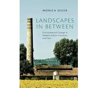 Landscapes in Between: Environmental Change in Modern Italian Literature and Film