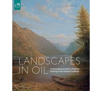 Landscapes in Oil: A Contemporary Guide to Realistic Painting in the Classical Tradition