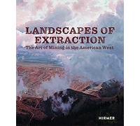 Landscapes of Extraction: The Art of Mining in the American West
