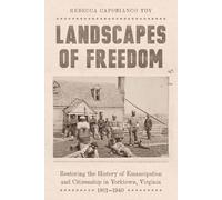 Landscapes of Freedom: Restoring the History of Emancipation and Citizenship in Yorktown, Virginia, 1861-1940