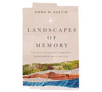 Landscapes of Memory: The Old Testament’s Sensory Engagement with Nature