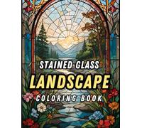 Landscapes Stained glass Coloring book: Calm Your Mind and Relieve Stress by Coloring Nature-Inspired Stained Glass Art for Relaxation