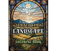 Landscapes Stained Glass Coloring Book: Colorful Stained Glass Landscapes for Relaxation and Mindfulness