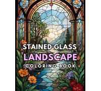 Landscapes Stained glass Coloring book: Find Calm and Peace by Coloring Nature-Inspired Stained Glass Art for Relaxation and Serenity