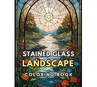 Landscapes Stained glass Coloring book: Find Tranquility and Calm by Coloring Beautiful Stained Glass Nature Art for Stress Relief