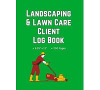 Landscaping and Lawn Care Client Log Book- Large size: 200 Pages to Record Your Client's Data, Jobs, and Payments with Crew Signature - All in One Place