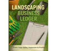 Landscaping Business Ledger Track Your Sales, Expenses & Profits: Designed for Landscapers, lawn care providers, yard service pros, Small Business