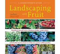 Landscaping With Fruit: Strawberry Ground Covers, Blueberry Hedges, Grape Arbors, and 39 Other Luscious Fruits to Make Your Yard an Edible Paradise.