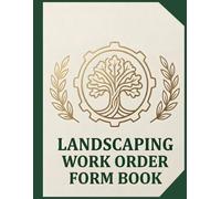 Landscaping Work Order Form Book: Lawn Care & Landscape Contractor Work Orders for Service Requests, Job Tracking, Labor and Materials Documentation, ... Payment Records, and Business Record Keeping