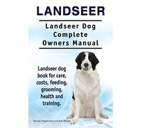 Landseer. Landseer Dog Complete Owners Manual. Landseer dog book for care, costs, feeding, grooming, health and training.