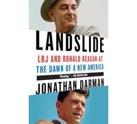 Landslide: LBJ and Ronald Reagan at the Dawn of a New America