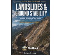 Landslides & Ground Stability: A Practical Geology Field Guide to Recognize Unstable Slopes, Prevent Property Damage, and Make Safer Land Decisions
