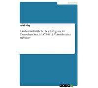 Landwirtschaftliche Beschäftigung im Deutschen Reich 1871-1913. Versuch einer Revision