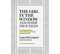 Lane DeGregory "The Girl in the Window" and Other True Tales (Tascabile)