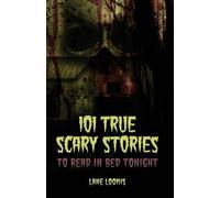 Lane Loomis 101 True Scary Stories to Read in Bed Tonight (Tascabile)