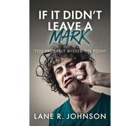 Lane R Johnson If It Didn't Leave a Mark, You Probably Missed the Po (Tascabile)
