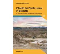 L'anello dei parchi lucani in bicicletta. 15 tappe alla scoperta della terra dai mille paesaggi