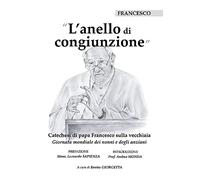 L'anello di congiunzione. Catechesi di papa Francesco sulla vecchiaia