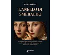 L'anello di smeraldo. Il coraggio delle donne attraversa il tempo e vibra nelle vene della storia come un battito che non si spegne