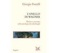 L'anello di Wagner. Musica e racconto nella tetralogia dei Nibelunghi. Ediz. ampliata