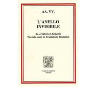 L' anello invisibile. Da Jezabel a Chorazin, tremila anni di tradizione iniziatica