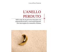 L'anello perduto. Sulle orme di un percorso tracciato con separati/divorziati e conviventi/risposati che interrogano la comunità cristiana