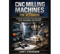 Laney Strongbow CNC Milling Machines for Beginners (Tascabile)