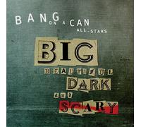 Bang On A Can All-Stars Big Beautiful Dark and Scary (CD) Album