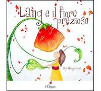 Lang e il fiore prezioso. Ediz. illustrata
