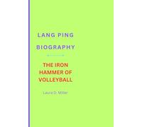 LANG PING BIOGRAPHY: THE IRON HAMMER OF VOLLEYBALL