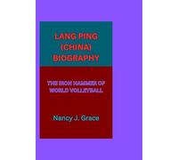 LANG PING (CHINA) BIOGRAPHY: THE IRON HAMMER OF WORLD VOLLEYBALL