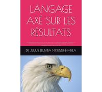 LANGAGE AXÉ SUR LES RÉSULTATS: La métacommunication au service des négociations, prédications, plaidoyers, éducations et enseignements, communications ... marketing stratégiques comme outils de la GAR