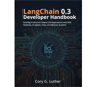 LangChain 0.3 Developer Handbook: Building Production-Ready LLM Applications with RAG Pipelines, AI Agents, Tools, and Memory Systems