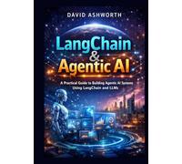 LangChain & Agentic AI: A Practical Guide to Building Agentic AI Systems Using LangChain and LLMs