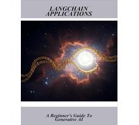 Langchain Applications: A Beginner'S Guide To Generative Ai