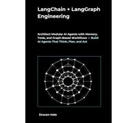 LangChain + LangGraph Engineering: Architect Modular AI Agents with Memory, Tools, and Graph-Based Workflows - Build AI Agents That Think, Plan, and Act