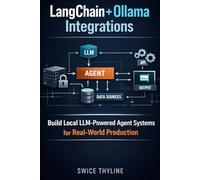 LangChain + Ollama Integrations: Build Local LLM-Powered Agent Systems for Real-World Production