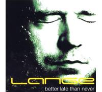 LANGE - BETTER LATE THAN NEVER