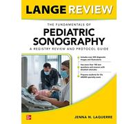 LANGE Review: The Fundamentals of Pediatric Sonography: A Registry Review and Protocol Guide
